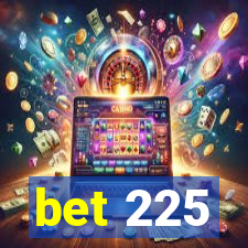 bet 225